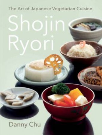 Shojin Ryori: A Japanese Vegetarian Cookbook by Danny Chu