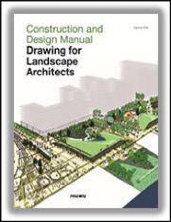 Construction and Design Manual: Drawing for Landscape Architects by WILK SABRINA