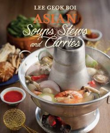 Asian Soups, Stews and Curries by Lee Geok Boi