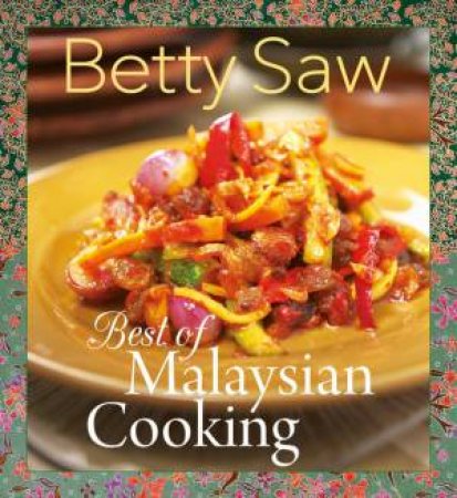 Best of Malaysian Cooking by Betty Saw