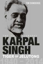 Karpal Singh Tiger of Jelutong The Full Biography