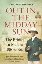 Out in the Midday Sun The British in Malaya 18801960