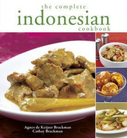 The Complete Indonesian Cookbook by Agnes de Keijzer Brackman