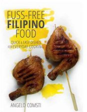 Fussfree Filipino Food Quick  Easy Dishes for Everyday Cooking