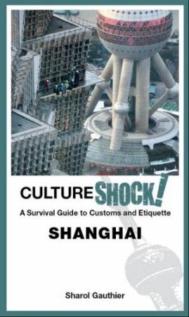 CultureShock! Shanghai by Sharol Gauthier