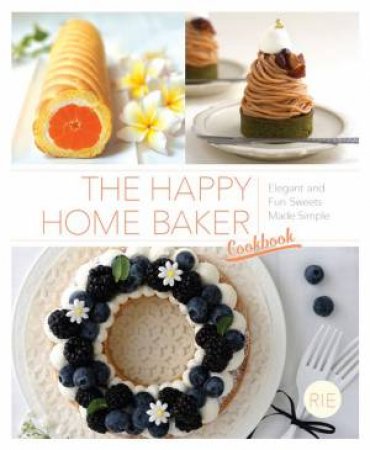 The Happy Home Baker Cookbook by Rie Yasaki