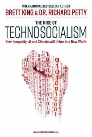 The Rise Of Technosocialism by Brett King and Dr. Richard Petty