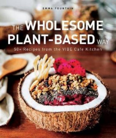 The Wholesome Plant-Based Way by Emma Fountain