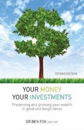 Your Money Your Investments by Dr Ben Fok