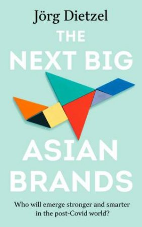 The Next Big Asian Brands by Jorg Dietzel