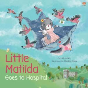 Little Matilda Goes To Hospital by Caz Goodwin & Shaney Hyde