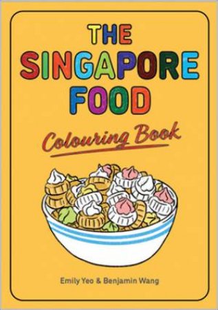 The Singapore Food Colouring Book by Emily Yeo & Benjamin Wang