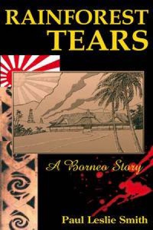 Rainforest Tears: A Borneo Story by Paul Leslie Smith