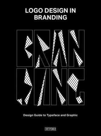 Logo Design in Branding: Design Guide to Typeface and Graphic by ARTPOWER INTERNATIONAL