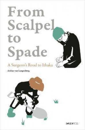 From Scalpel To Spade by Arthur van Langenberg