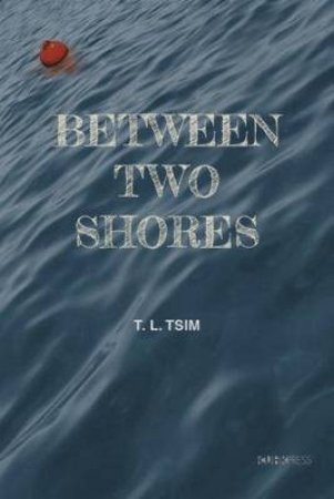 Between Two Shores by T. L Tsim