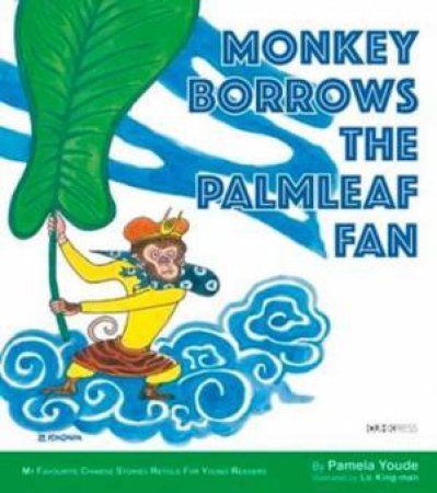 Monkey Borrows The Palmleaf Fan My Favourite Chinese Stories Series by Pamela Youde & Lo King-man