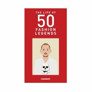 The Lives Of 50 Fashion Legends by Fashionary