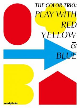 Play with Red Yellow & Blue by Sendpoints Publishing Co., Ltd. & Hatje Cantz