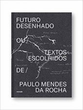 Futuro Desenhado Paulo Mendes Da Rocha