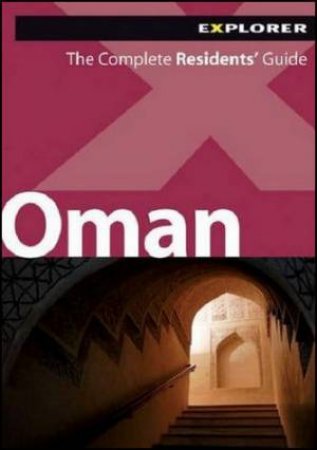 Oman Complete Residents' Guide, 4th Ed. by Explorer Publishing Explorer Publishing