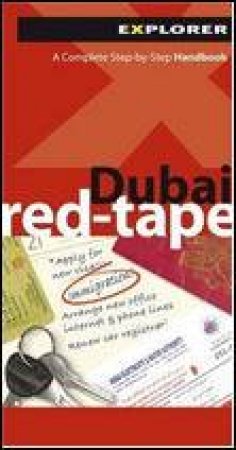 Explorer: Dubai Red-Tape, 4th Ed: A Complete Step-by-Step Handbook by Various