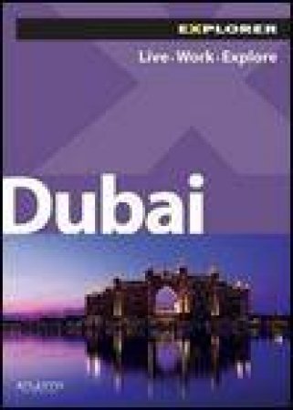 Explorer: Dubai, 13th Ed: Live Work Explore by Various