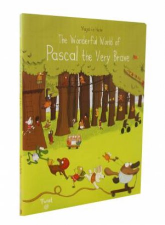 The Wonderful World Of Pascal The Very Brave by Magali Le Huche