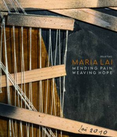 Maria Lai: Mending Pain Weaving Hope by Micol Forti