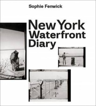 New York Waterfront Diary by SOPHIE FENWICK