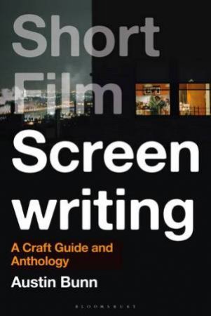 Short Film Screenwriting by Austin Bunn