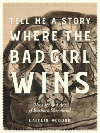 Tell Me a Story Where the Bad Girl Wins by Caitlin McGurk & Emily Flake