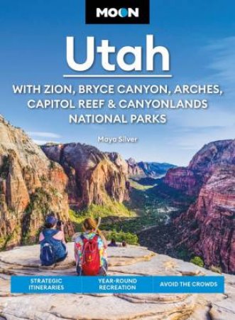 Moon Utah (Fifteenth Edition): With Zion, Bryce Canyon, Arches, Capitol Reef & Canyonlands National Parks by Maya Silver