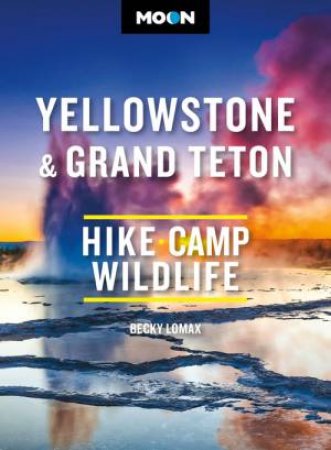 Moon Yellowstone & Grand Teton - 11th Edition by Becky Lomax