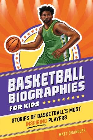 Basketball Biographies for Kids by Matt Chandler & Brenna Daugherty