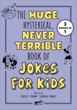 The Huge, Hysterical, Never Terrible Book of Jokes for Kids by Carole P. Roman & Corinne Schmitt