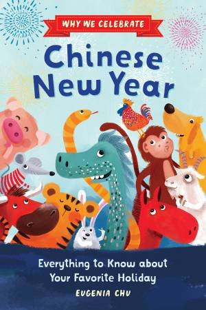 Why We Celebrate Chinese New Year by Eugenia Chu & Javiera Mac-lean