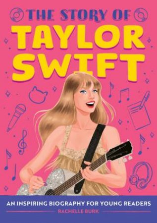 The Story of Taylor Swift by Rachelle Burk & Marta Dorado