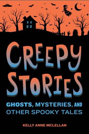 Creepy Stories by Kelly Anne McLellan