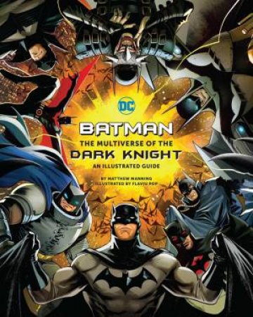 Batman: The Multiverse of the Dark Knight by Matthew K. Manning & Flaviu Pop