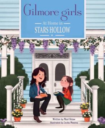 Gilmore Girls: At Home in Stars Hollow by Micol Ostow & Cecilia Messina