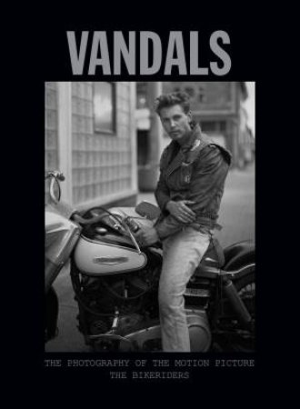 Vandals: The Photography of The Bikeriders by Insight Editions