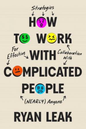 How to Work with Complicated People by Ryan Leak