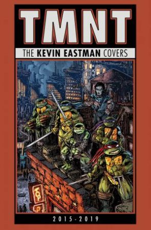 Teenage Mutant Ninja Turtles: The Kevin Eastman Covers (2015-2019) by Kevin Eastman