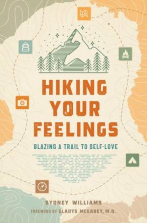 Hiking Your Feelings by Sydney Williams & Gladys McGarey