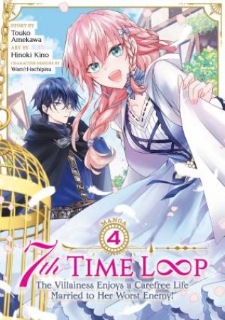 7th Time Loop: The Villainess Enjoys A Carefree Life Married To Her Worst Enemy! (Manga) Vol. 4 by Touko Amekawa