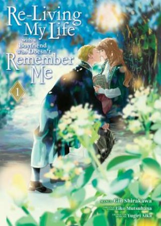 Re-Living My Life with a Boyfriend Who Doesn't Remember Me (Manga) Vol. 1 by Eiko Mutsuhana