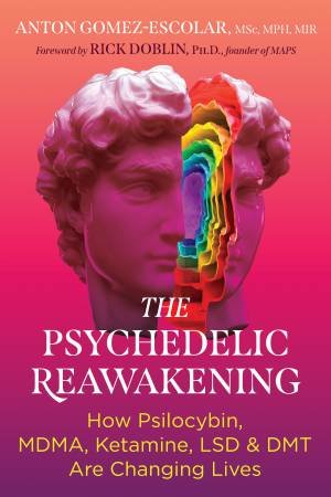 The Psychedelic Reawakening by Anton Gomez-Escolar & Rick Doblin