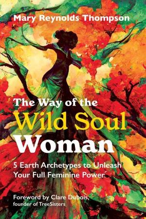 The Way of the Wild Soul Woman by Mary Reynolds Thompson & Clare Dubois