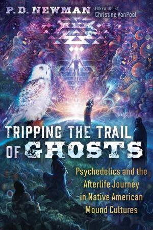 Tripping the Trail of Ghosts by P. D. Newman & Christine VanPool